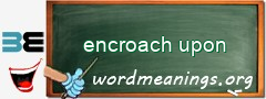 WordMeaning blackboard for encroach upon